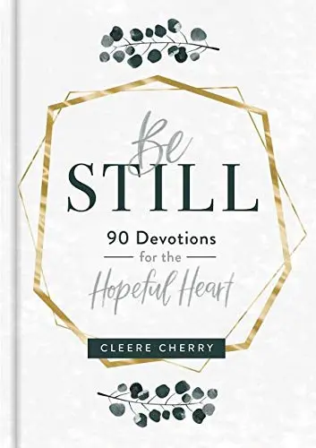 Be Still: 90 Devotions For The Hopeful Heart – Gentle Spiritual Encouragement 1