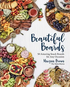 Beautiful Boards: 50 Creative Snack Platters For Every Gathering 1