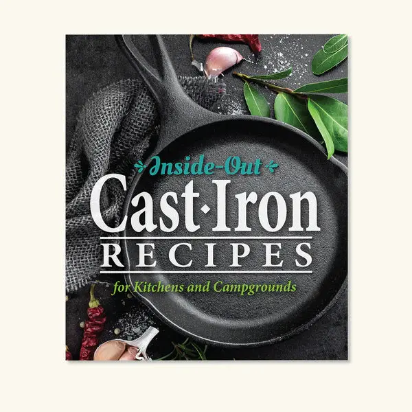 Inside-Out Cast Iron Cooking Guide: Recipes For Home Kitchens And Outdoor Campsites 1