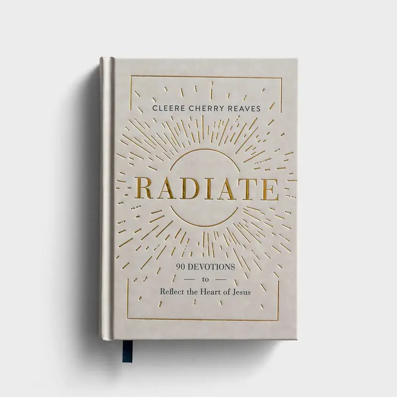 Radiate: 90 Daily Devotions Reflecting Christ’S Heart 1