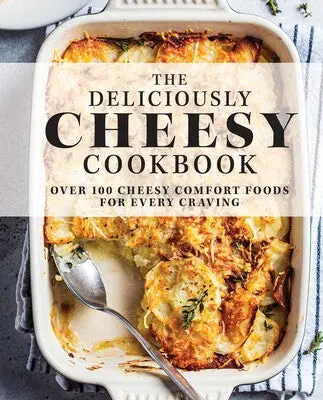 The Deliciously Cheesy Cookbook: 100 Gourmet Recipes 1